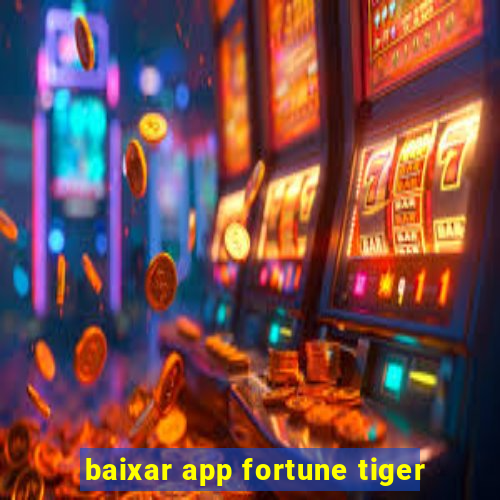 baixar app fortune tiger